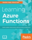 Learning Azure Functions : Embracing the cloud-a Serverless architecture to solve problems at scale - eBook