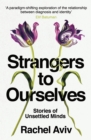 Strangers to Ourselves : Unsettled Minds and the Stories that Make Us - Book