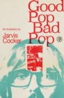 Good Pop, Bad Pop : The highly original memoir from Jarvis Cocker - Book