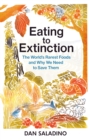 Eating to Extinction : The World's Rarest Foods and Why We Need to Save Them - Book