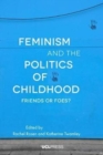 Feminism and the Politics of Childhood : Friends or Foes? - Book
