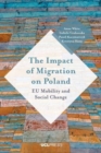 The Impact of Migration on Poland : Eu Mobility and Social Change - Book