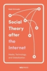Social Theory After the Internet : Media, Technology, and Globalization - Book