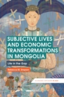 Subjective Lives and Economic Transformations in Mongolia : Life in the Gap - eBook