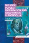 The State, Popular Mobilisation and Gold Mining in Mongolia : Shaping Neoliberal Policies - eBook