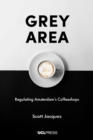 Grey Area : Regulating Amsterdam's Coffeeshops - eBook