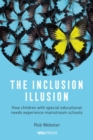 The Inclusion Illusion : How Children with Special Educational Needs Experience Mainstream Schools - Book