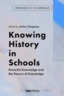 Knowing History in Schools : Powerful Knowledge and the Powers of Knowledge - Book
