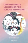 Compassionate Leadership for School Belonging - Book