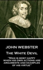 The White Devil : "Man is most happy, when his own actions are arguments and examples of his virtue" - eBook
