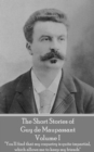 The Short Stories of Guy de Maupassant - Volume I : "You'll find that my coquetry is quite impartial, which allows me to keep my friends" - eBook