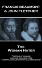 The Woman Hater : "Instead of homage, and kind welcome here, I heartily could wish you all were gone" - eBook