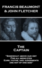 The Captain : "Somewhat above our Art; For all mens eyes, Ears, faiths, and judgements, are not of one size" - eBook