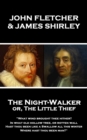 The Night-Walker or, The Little Thief : "Since 'tis become the Title of our Play, A woman once in a Coronation may With pardon, speak the Prologue, give as free A welcome to the Theatre" - eBook