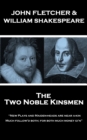 The Two Noble Kinsmen : "New Plays and Maiden-heads are near a-kin, Much follow'd both; for both much money gi'n" - eBook