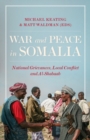 War and Peace in Somalia  : National Grievances, Local Conflict and Al-Shabaab  - Book