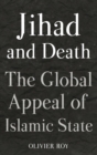 Jihad and Death : The Global Appeal of the Islamic State - eBook