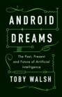 Android Dreams : The Past, Present and Future of Artificial Intelligence - eBook