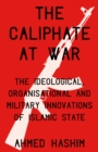 The Caliphate at War : The Ideological, Organisational and Military Innovations of Islamic State - eBook