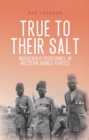 True to Their Salt : Indigenous Personnel in Western Armed Forces - eBook
