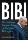 Bibi : The Turbulent Life and Times of Benjamin Netanyahu - eBook