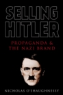Selling Hitler : Propaganda and the Nazi Brand - eBook