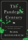 The Pandemic Century : One Hundred Years of Panic, Hysteria and Hubris - Book