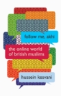 Follow Me, Akhi : The Online World of British Muslims - Book