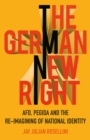 The German New Right : AFD, PEGIDA and the Re-imagining of National Identity - Book