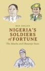 Nigeria's Soldiers of Fortune : The Abacha and Obasanjo Years - Book