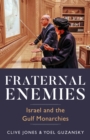 Fraternal Enemies : Israel and the Gulf Monarchies - Book