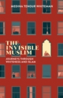 The Invisible Muslim : Journeys Through Whiteness and Islam - Book