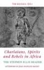 Charlatans, Spirits and Rebels in Africa : The Stephen Ellis Reader - Book
