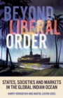 Beyond Liberal Order : States, Societies and Markets in the Global Indian Ocean - Book