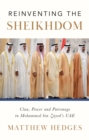 Reinventing the Sheikhdom : Clan, Power and Patronage in Mohammed bin Zayed's UAE - Book