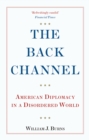 The Back Channel : American Diplomacy in a Disordered World - Book