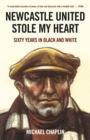Newcastle United Stole My Heart : Sixty Years in Black and White - Book