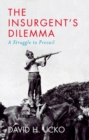 The Insurgent's Dilemma : A Struggle to Prevail - Book