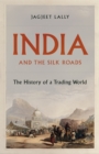 India and the Silk Roads : The History of a Trading World - eBook
