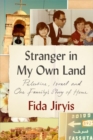 Stranger in My Own Land : Palestine, Israel and One Family’s Story of Home - Book