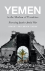 Yemen in the Shadow of Transition : Pursuing Justice Amid War - Book