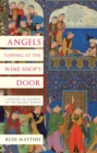 Angels Tapping at the Wine- Shop's Door : A History of Alcohol in the Islamic World - Book