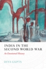 India in the Second World War : An Emotional History - Book