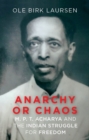 Anarchy or Chaos : M. P. T. Acharya and the Indian Struggle for Freedom - Book