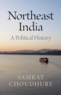 Northeast India : A Political History - Book