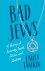 Bad Jews : A History of American Jewish Politics and Identities - eBook