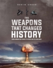 The Weapons that Changed History : Key Milestones in Battlefield Technology - Book
