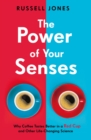 The Power of Your Senses : Why Coffee Tastes Better in a Red Cup and Other Life-Changing Science - eBook