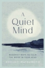 A Quiet Mind : Buddhist ways to calm the noise in your head - Book
