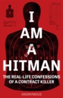 I Am A Hitman : The Real-Life Confessions of a Contract Killer - eBook